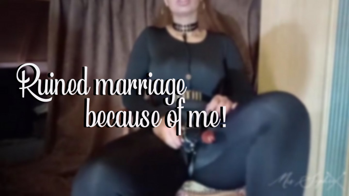 Ruined marriage because of me