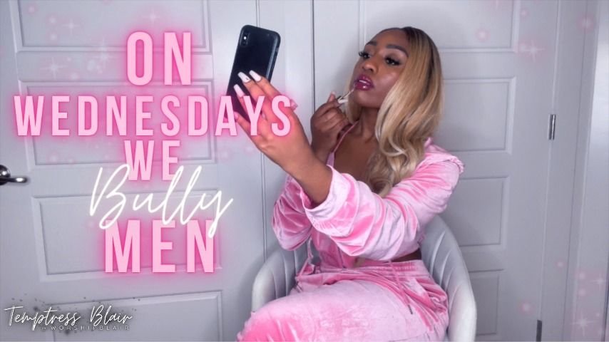 Temptressblair On Wednesdays We Bully Men