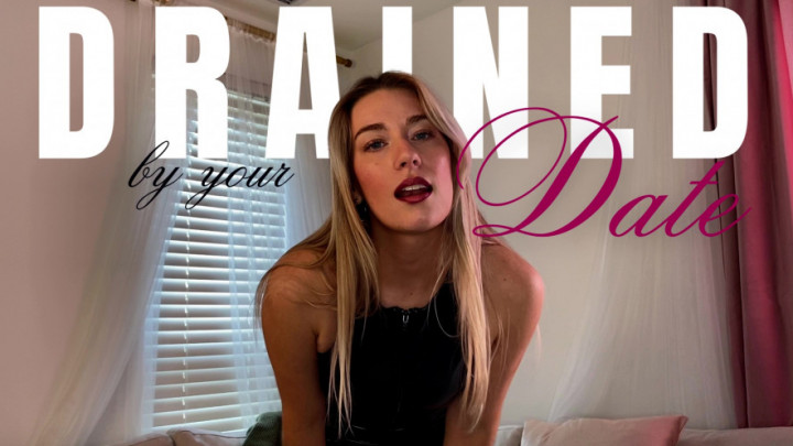 Drained by your Date