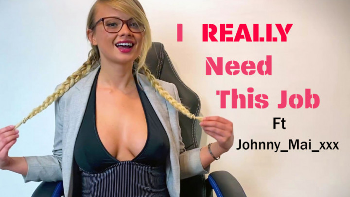 I REALLY need this job - Ft Johnny Mai