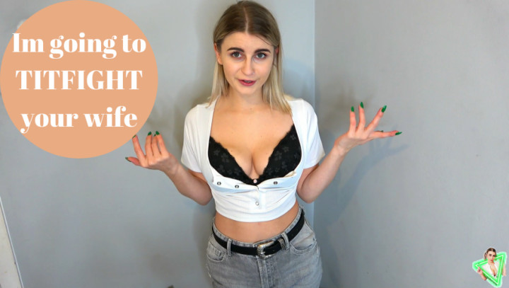 Im going to tit fight your wife