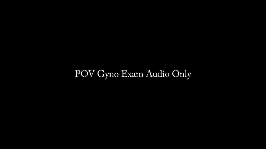 POV Gyno Exam AUDIO