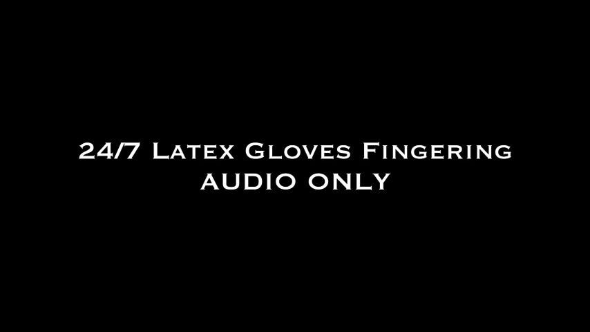 24/7 Latex Gloves Fingering AUDIO ONLY