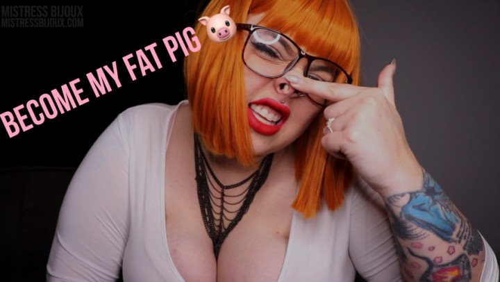 Mistressbijoux Become My Fat Pig