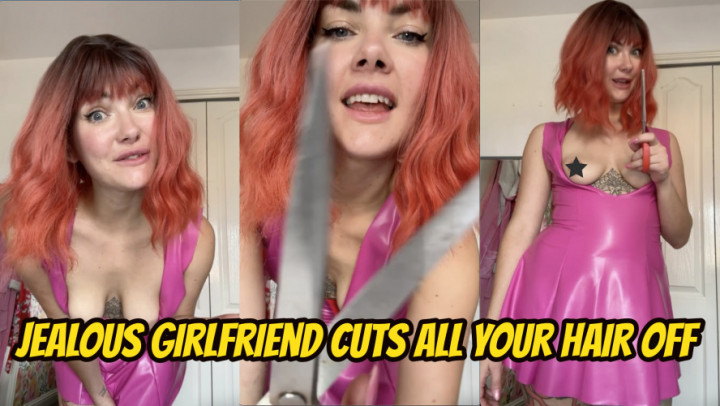 Jealous girlfriend cuts all your hair off - August 18, 2024
