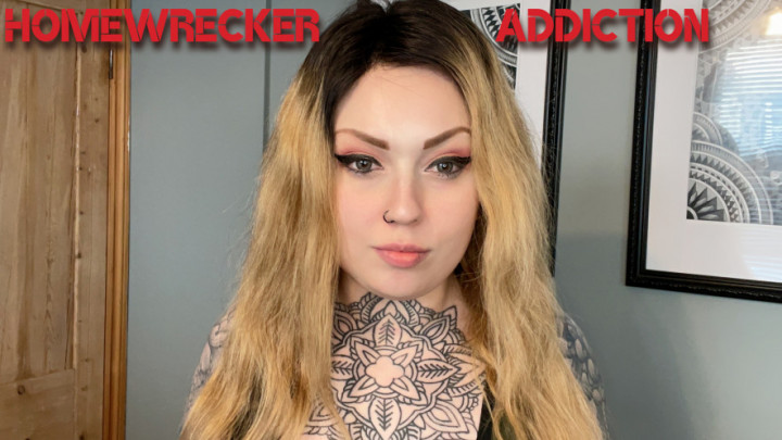 Homewrecker Addiction