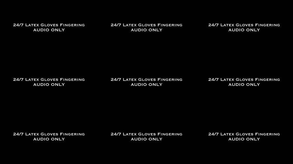 24/7 Latex Gloves Fingering AUDIO ONLY