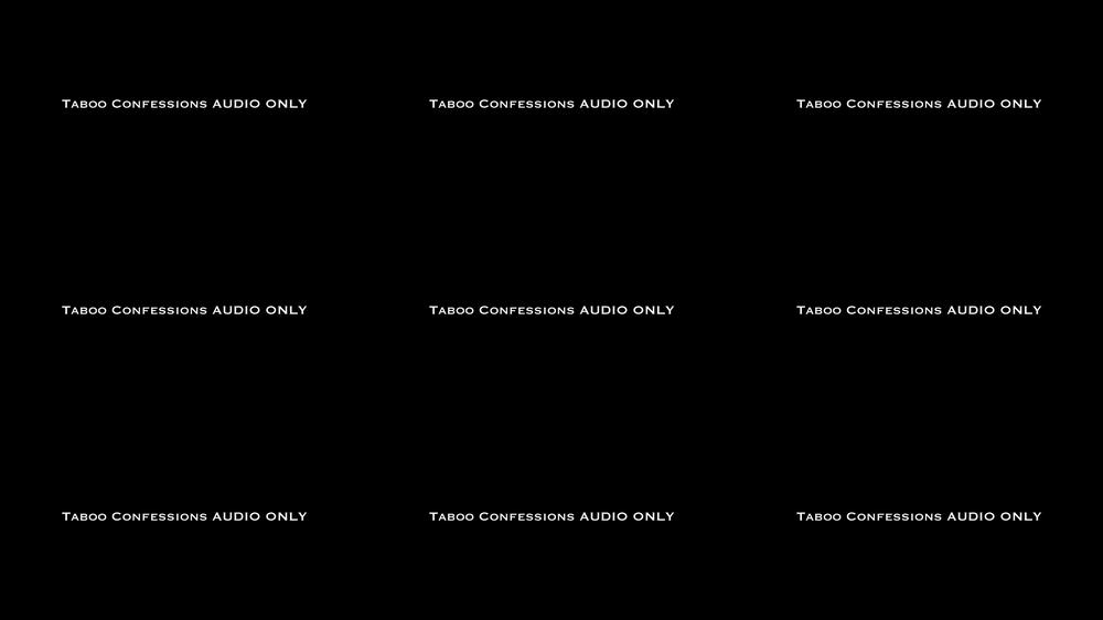 Taboo Confessions AUDIO ONLY
