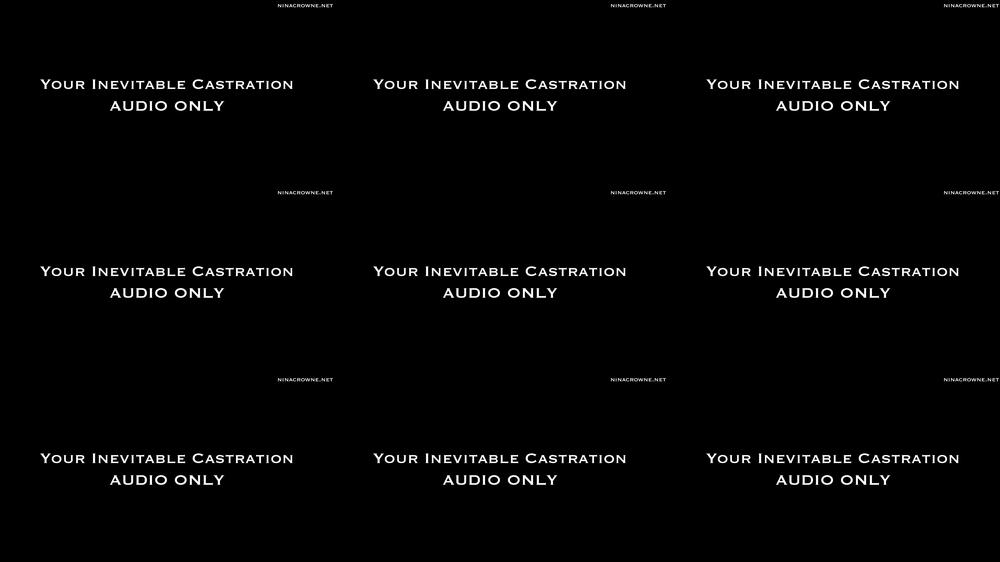 Your Inevitable Castration AUDIO ONLY