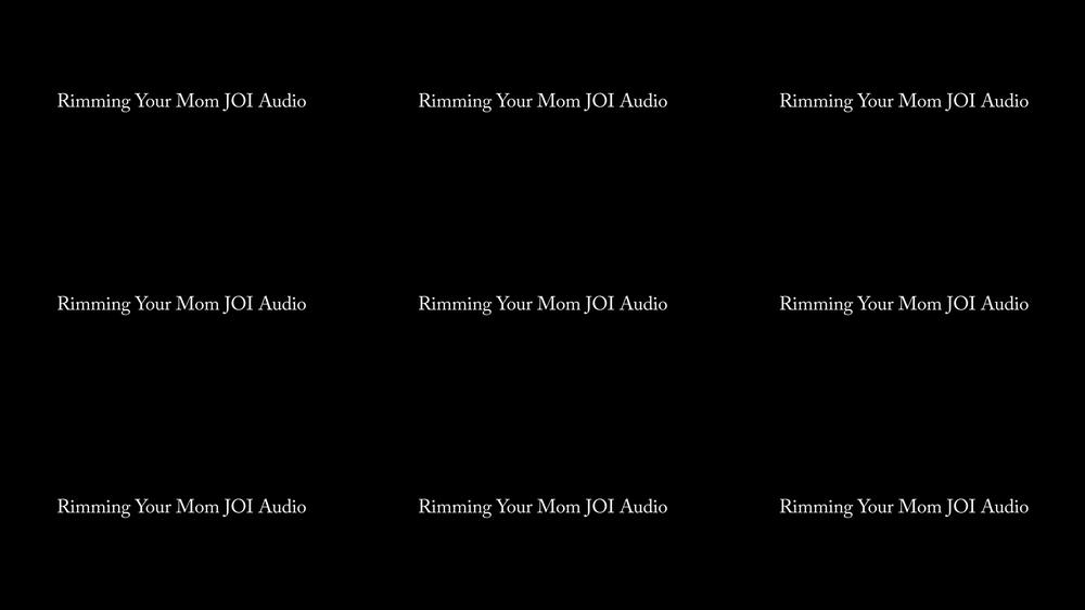 Rimming Your Mom JOI AUDIO ONLY