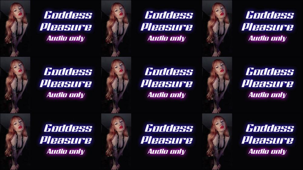 Listen to Goddess Pleasure herself