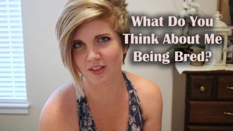 What Do You Think About Me Being Bred - Jul 20, 2022 (HouseWifeGinger)