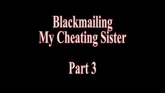 Blackmailing My Cheating Sister Pt 3 (WCA Productions)