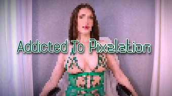 Addicted To Pixelation - January 22, 2023 (ScarlettBelle)