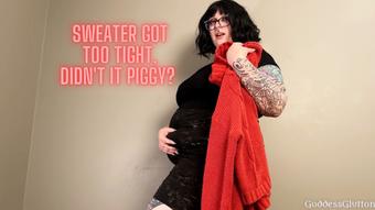 Sweater Got Too Tight, Didn't It Piggy (GoddessGlutton)