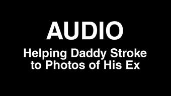 AUDIO: Helping Daddy Stroke to Photos of His Ex (Hazel Simone)