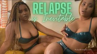 Relapse Is Inevitable - April 02, 2022 (Master Ruby Bridget)