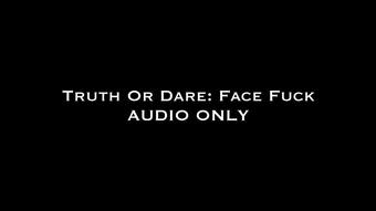 Truth or Dare: Face Fuck Audio Only (Nina Crowne)
