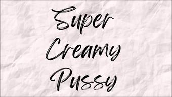 Super Creamy Pussy - July 09, 2022 (Claudia Kink)