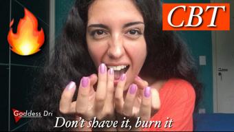 Don’t shave it, burn it (GoddessDri)