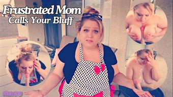 Frustrated Mom Calls Your Bluff (Dina Sky)