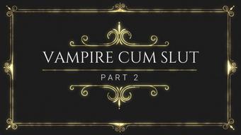 Vampire Cum Slut! Part 2 Of 2 (Helenas Cock Quest)