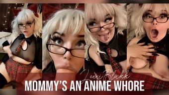Mommys an Anime Whore Custom (Lexxiblakk)