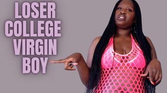 loser College virgin boy (UnfriendlyBlckHottie)