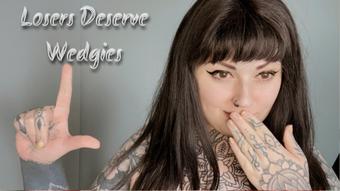 Losers Deserve Wedgies (MissValentina)