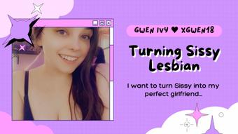 Turning Sissy Lesbian - November 17, 2022 (xGwen Ivy)